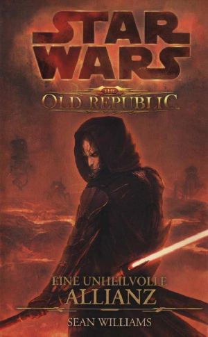 [Star Wars 005] • [The Old Republic 01] • Eine unheilvolle Allianz